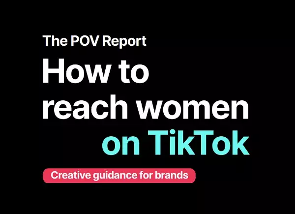 Tapping into the Power of Female Consumers: A Guide for Marketers by TikTok